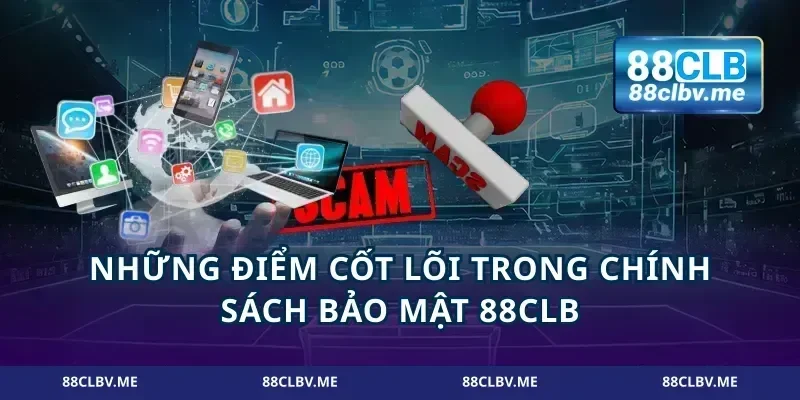 Những điểm cốt lõi trong chính sách bảo mật 88CLB