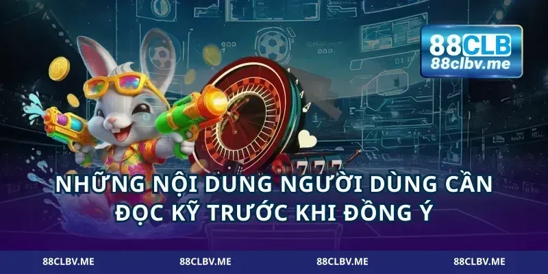 Những nội dung người dùng cần đọc kỹ trước khi đồng ý