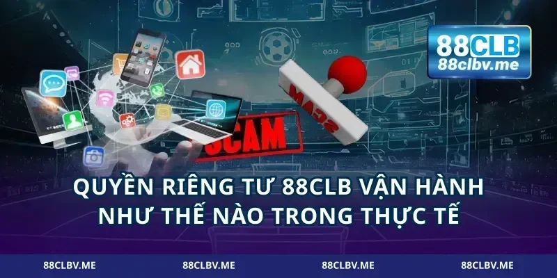 Quyền riêng tư 88CLB vận hành như thế nào trong thực tế