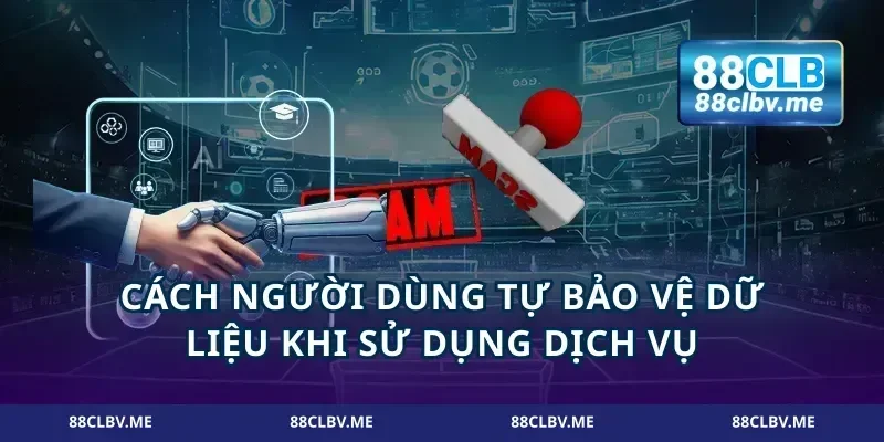 Cách người dùng tự bảo vệ dữ liệu khi sử dụng dịch vụ